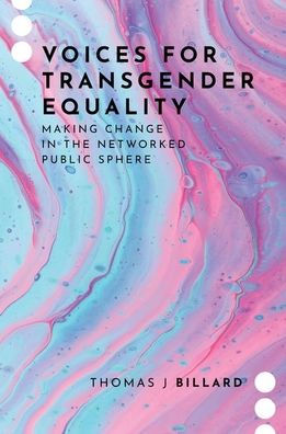 Voices for Transgender Equality: Making Change the Networked Public Sphere