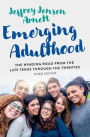 Emerging Adulthood: The Winding Road from the Late Teens Through the Twenties