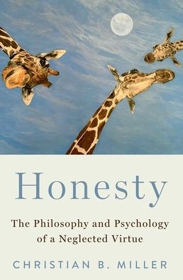 Honesty: The Philosophy and Psychology of a Neglected Virtue