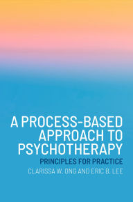 Ebook textbooks free download A Process-Based Approach to Psychotherapy: Principles for Practice by Clarissa W. Ong, Eric B. Lee (English literature)