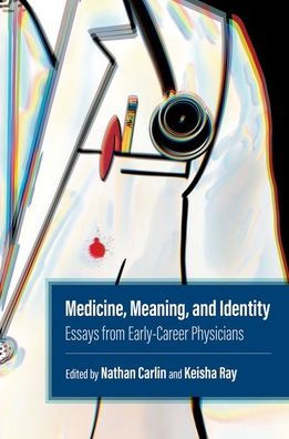 Medicine, Meaning, and Identity: Essays from Early-Career Physicians