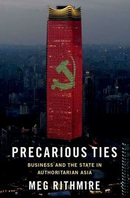 Precarious Ties: Business and the State Authoritarian Asia