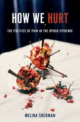 How We Hurt: the Politics of Pain Opioid Epidemic