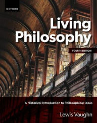 Title: Living Philosophy: A Historical Introduction to Philosophical Ideas, Author: Lewis Vaughn