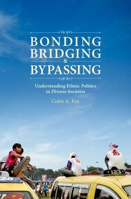 Bonding, Bridging, & Bypassing: Understanding Ethnic Politics Diverse Societies