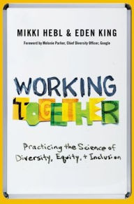 Title: Working Together: Practicing the Science of Diversity, Equity, and Inclusion, Author: Mikki Hebl