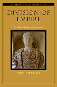 Title: Division of Empire: The Reign of the Sons of Constantine, Author: William Lewis
