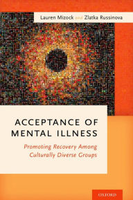 Title: Acceptance of Mental Illness: Promoting Recovery Among Culturally Diverse Groups, Author: Lauren Mizock