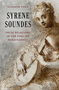 Title: Syrene Soundes: False Relations in the English Renaissance, Author: Eleanor Chan