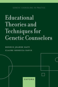Title: Educational Theories and Techniques for Genetic Counselors, Author: Bonnie Jeanne Baty