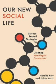 Download free books online kindle Our New Social Life: Science-Backed Strategies for Creating Meaningful Connection 9780197749951 (English literature)  by Natalie Kerr, Jaime Kurtz