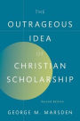 The Outrageous Idea of Christian Scholarship