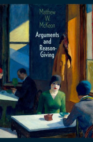 Title: Arguments and Reason-Giving, Author: Matthew W. McKeon