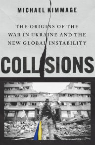 Free ebooks free download pdf Collisions: The Origins of the War in Ukraine and the New Global Instability (English Edition) DJVU PDF by Michael Kimmage 9780197751794
