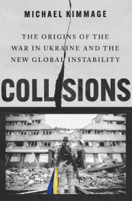 Mobil books download Collisions: The Origins of the War in Ukraine and the New Global Instability iBook (English Edition) by Michael Kimmage