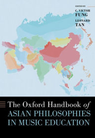 Title: The Oxford Handbook of Asian Philosophies in Music Education, Author: C. Victor Fung