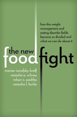 the New Food Fight: How Weight Management and Eating Disorder Fields Became So Divided What We Can Do About It