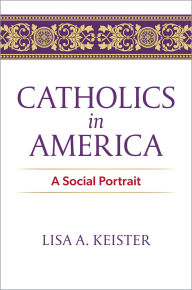 Title: Catholics in America: A Social Portrait, Author: Lisa A. Keister