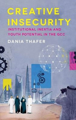 Creative Insecurity: Institutional Inertia and Youth Potential the GCC