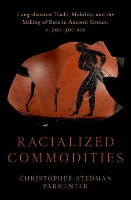 Racialized Commodities: Long-distance Trade, Mobility, and the Making of Race Ancient Greece, c. 700-300 BCE