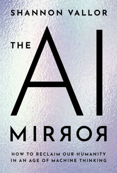 The AI Mirror: How to Reclaim Our Humanity an Age of Machine Thinking