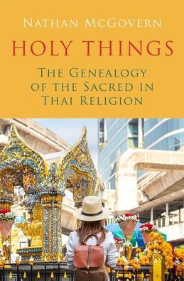 Holy Things: the Genealogy of Sacred Thai Religion