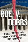 Roe v. Dobbs: The Past, Present, and Future of a Constitutional Right to Abortion