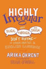 Highly Irregular: Why Tough, Through, and Dough Don't Rhyme-And Other Oddities of the English Language