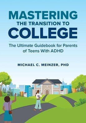 Mastering The Transition to College: Ultimate Guidebook for Parents of Teens With ADHD