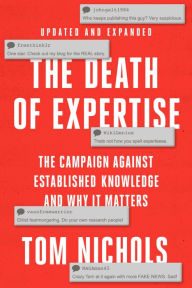 Title: The Death of Expertise: The Campaign against Established Knowledge and Why it Matters, Author: Tom Nichols