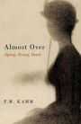 Almost Over: Aging, Dying, Dead