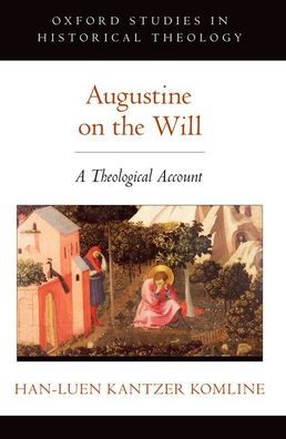 Augustine on the Will: A Theological Account