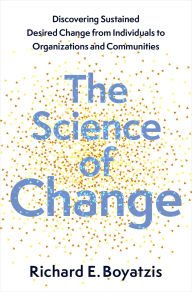 Title: The ^AScience of Change: Discovering Sustained, Desired Change from Individuals to Organizations and Communities, Author: Richard E. Boyatzis