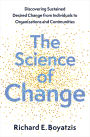 The Science of Change: Discovering Sustained, Desired Change from Individuals to Organizations and Communities