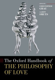 Title: The Oxford Handbook of the Philosophy of Love, Author: Christopher Grau