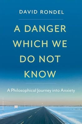 A Danger Which We Do Not Know: Philosophical Journey into Anxiety