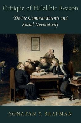 Critique of Halakhic Reason: Divine Commandments and Social Normativity