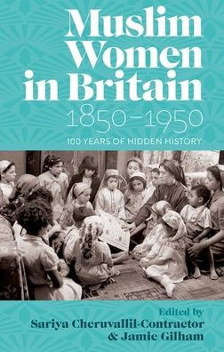 Muslim Women Britain, 1850-1950: 100 Years of Hidden History