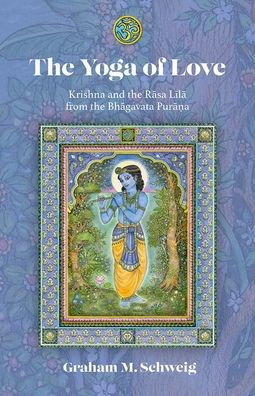 The Yoga of Love: Krishna and the Rasa Lila from the Bhagavata Purana