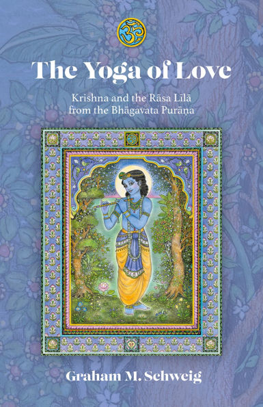 The Yoga of Love: Krishna and the Rasa Lila from the Bhagavata Purana
