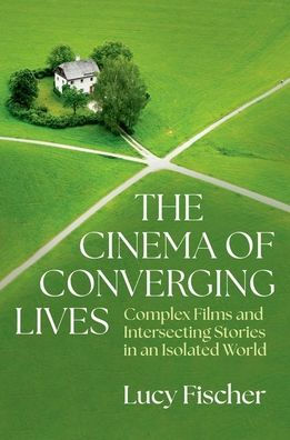The Cinema of Converging Lives: Complex Films and Intersecting Stories an Isolated World