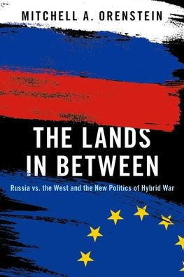 the Lands Between: Russia vs. West and New Politics of Hybrid War