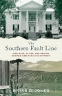 The Southern Fault Line: How Race, Class, and Region Shaped One Family's History