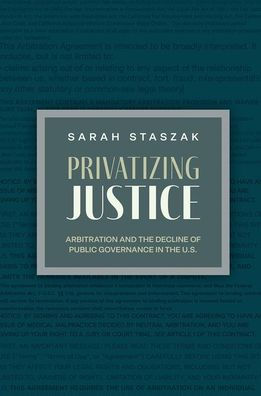 Privatizing Justice: Arbitration and the Decline of Public Governance U.S.