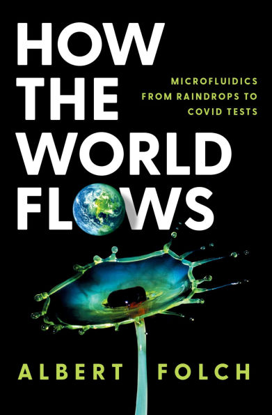 How the World Flows: Microfluidics from Raindrops to Covid Tests