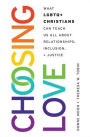 Choosing Love: What LGBTQ+ Christians Can Teach Us All About Relationships, Inclusion, and Justice