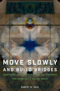 English books online free download Move Slowly and Build Bridges: Mastodon, the Fediverse, and the Struggle for Democratic Social Media 9780197776681