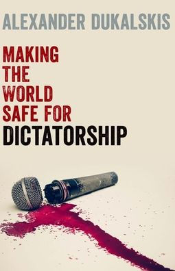 Making the World Safe for Dictatorship