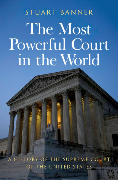 the Most Powerful Court World: A History of Supreme United States