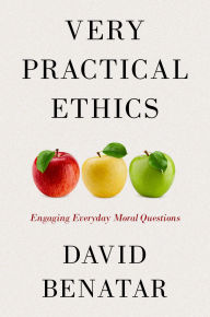 Title: Very Practical Ethics: Engaging Everyday Moral Questions, Author: David Benatar